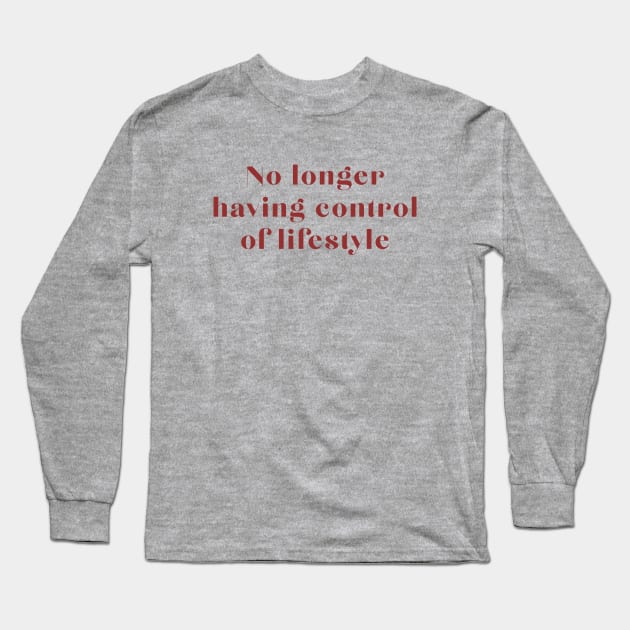No Longer Having Control of Lifestyle Long Sleeve T-Shirt by robin